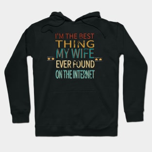 I'm The Best Thing My Wife Ever Found On The Internet Hoodie